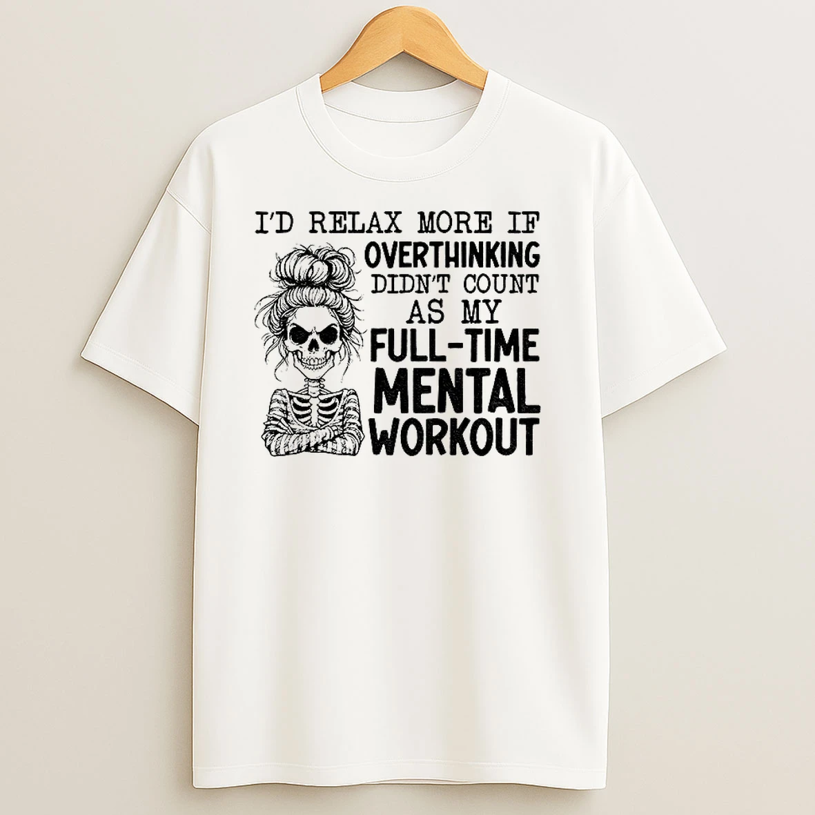 Skeleton Girl Id Relax More If Overthinking Didnt Count As My Full Time Mental Workout T Shirts