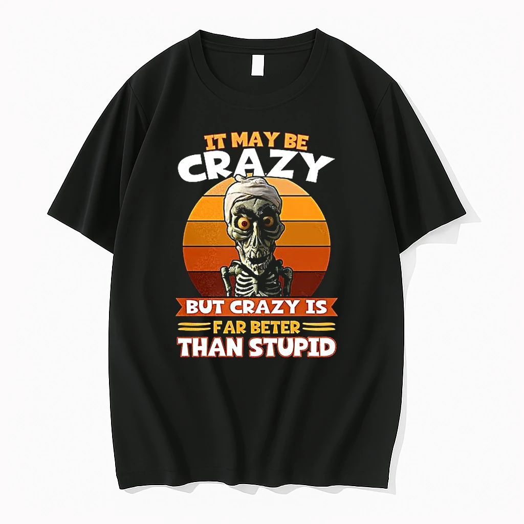 Skeleton It May Be Crazy But Crazy Is Far Beter Than Stupid Vintage Shirts
