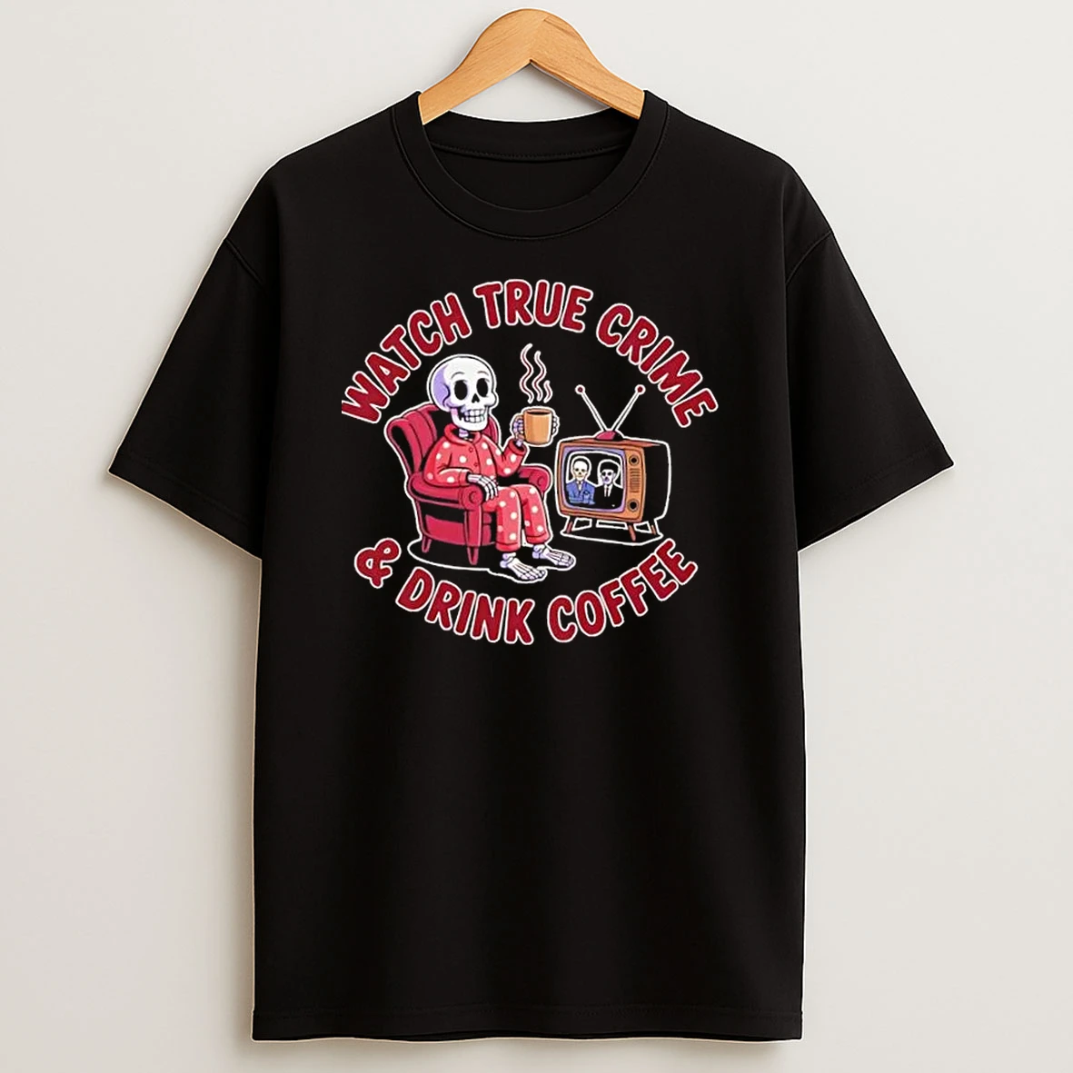 Skeleton Watch True Crime And Drink Coffee Shirts