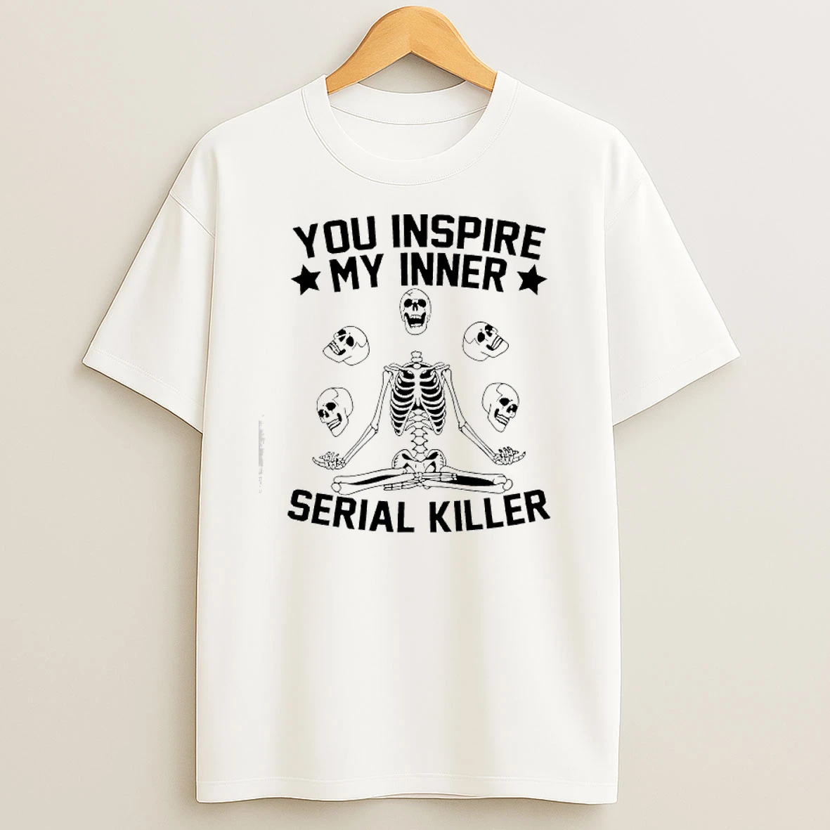 Skeleton You Inspire My Inner Serial Killer T Shirts