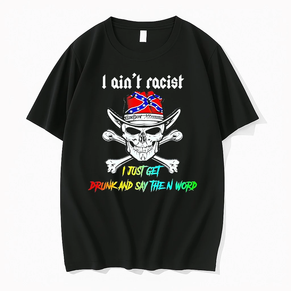 Skull I Aint Racist I Just Get Drunk And Say The N Word Shirts