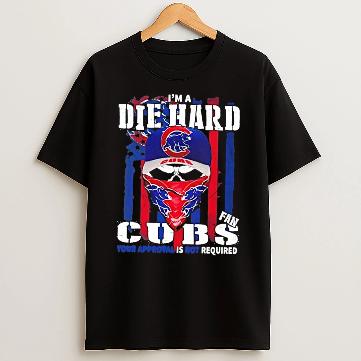Skull Im A Die Hard Chicago Cubs Fan Your Approval Is Not Required Us Flag Shirts