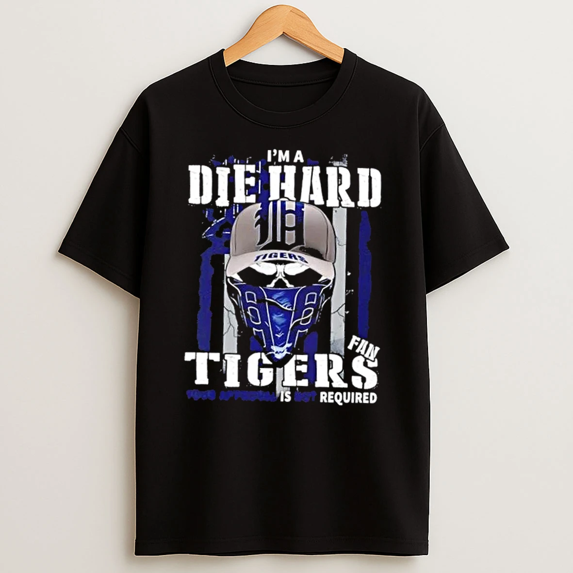 Skull Im A Die Hard Detroit Tigers Fan Your Approval Is Not Required Us Flag Shirts