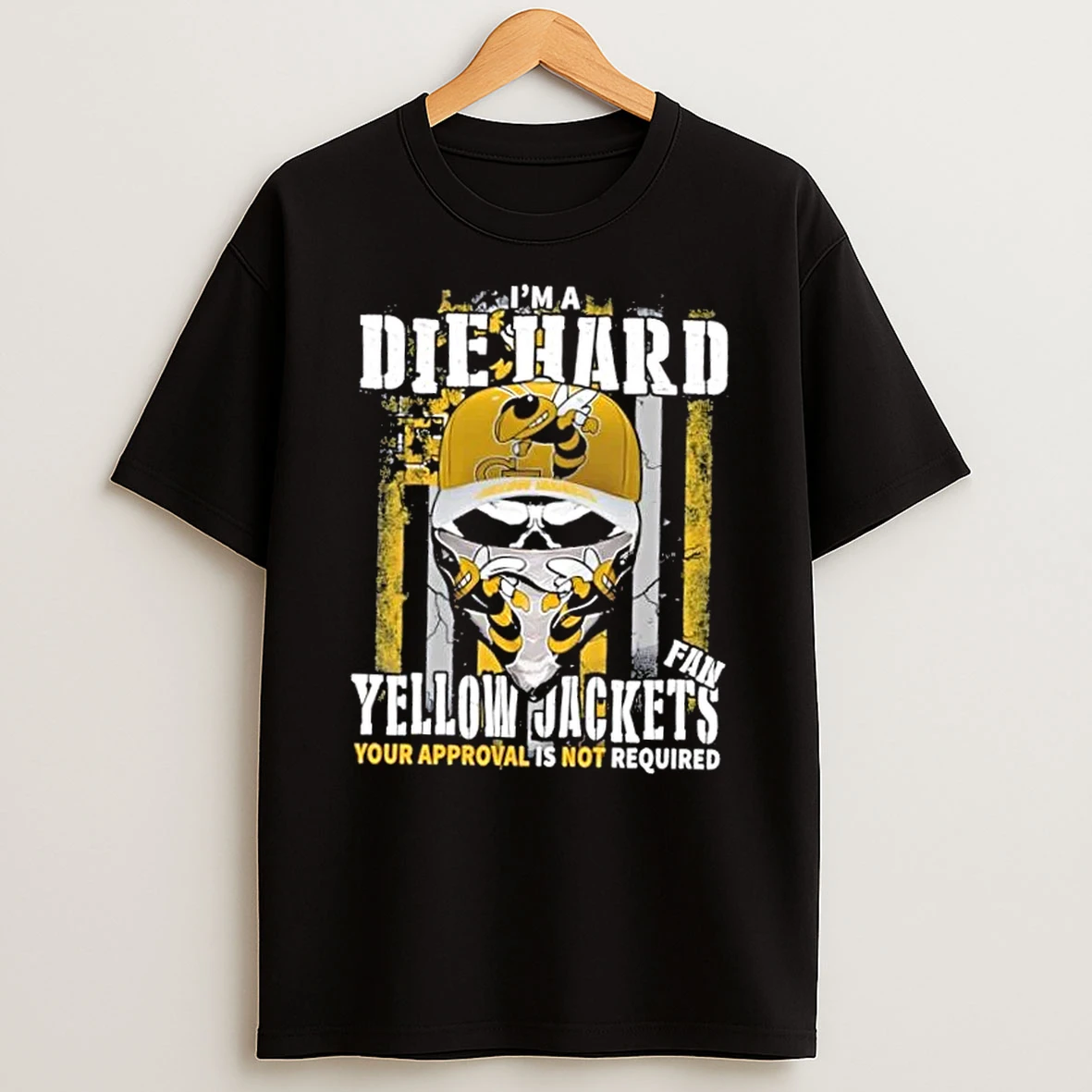 Skull Im A Die Hard Georgia Tech Yellow Jackets Fan Your Approval Is Not Required Shirts