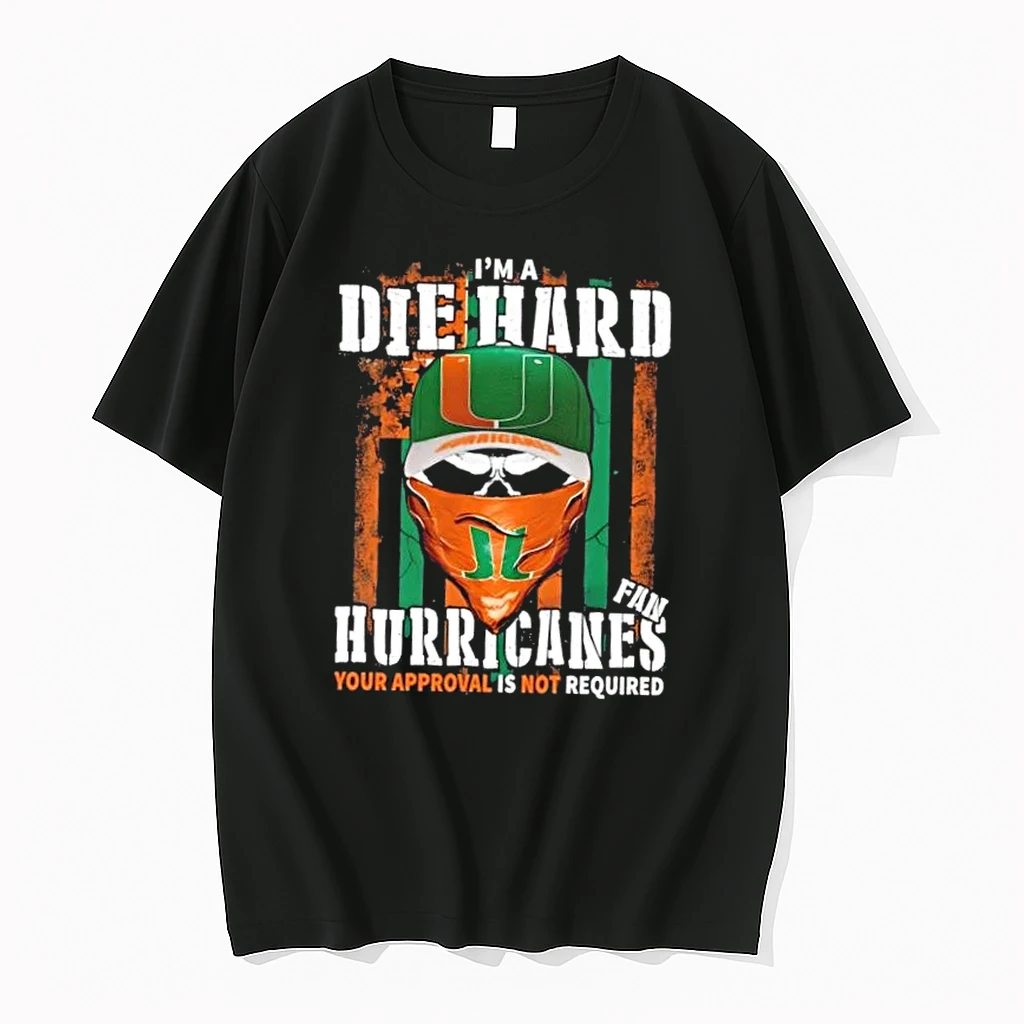 Skull Im A Die Hard Miami Hurricanes Fan Your Approval Is Not Required Shirts
