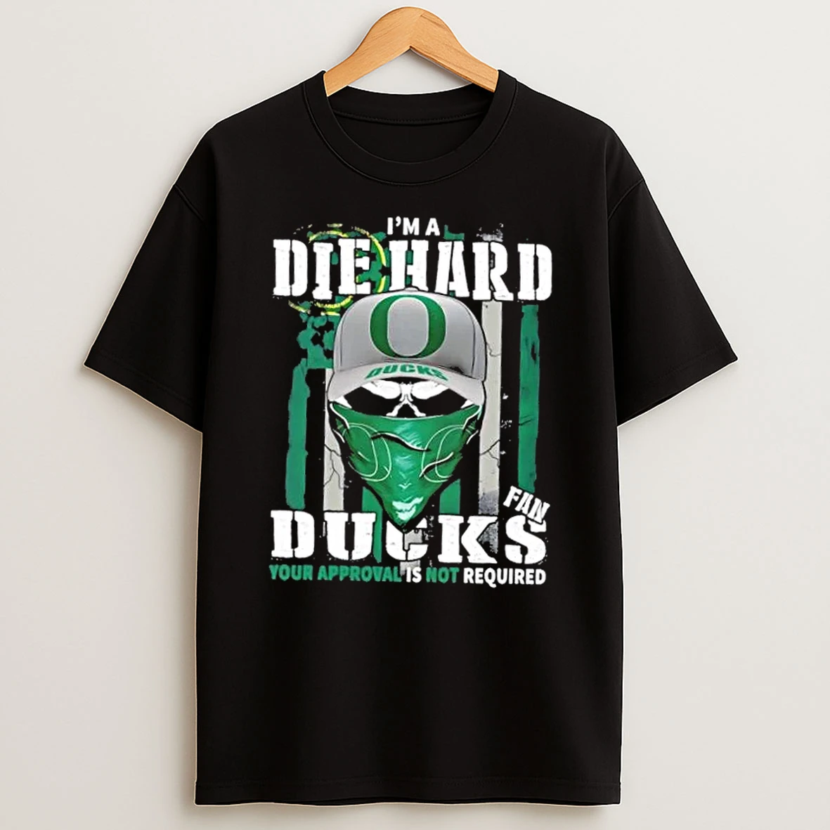 Skull Im A Die Hard Oregon Ducks Fan Your Approval Is Not Required Us Flag Shirts
