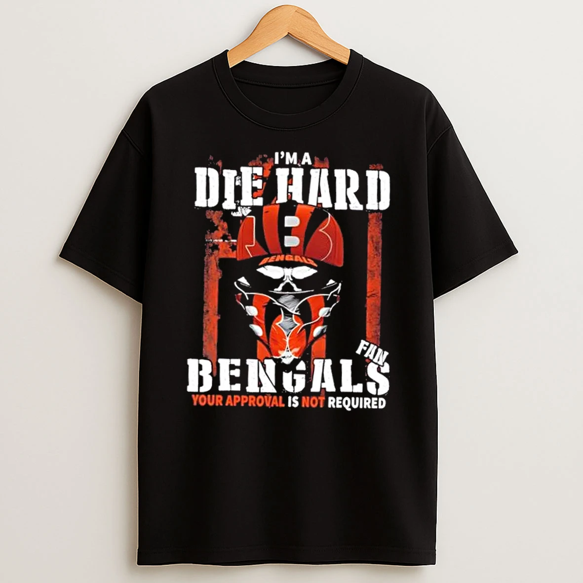 Skull Im Die Hard Cincinnati Bengals Fan Your Approval Is Not Required Shirts