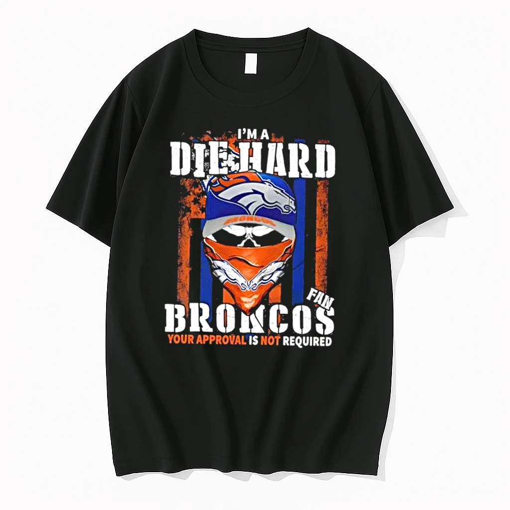 Skull Im Die Hard Denver Broncos Fan Your Approval Is Not Required Shirts