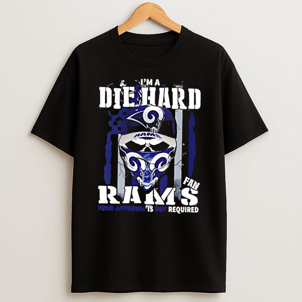 Skull Im Die Hard Los Angeles Rams Fan Your Approval Is Not Required Shirts