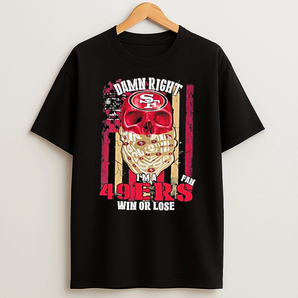 Skull Damn Right Im A San Francisco 49ers Fan Win Or Lose Us Flag Shirts