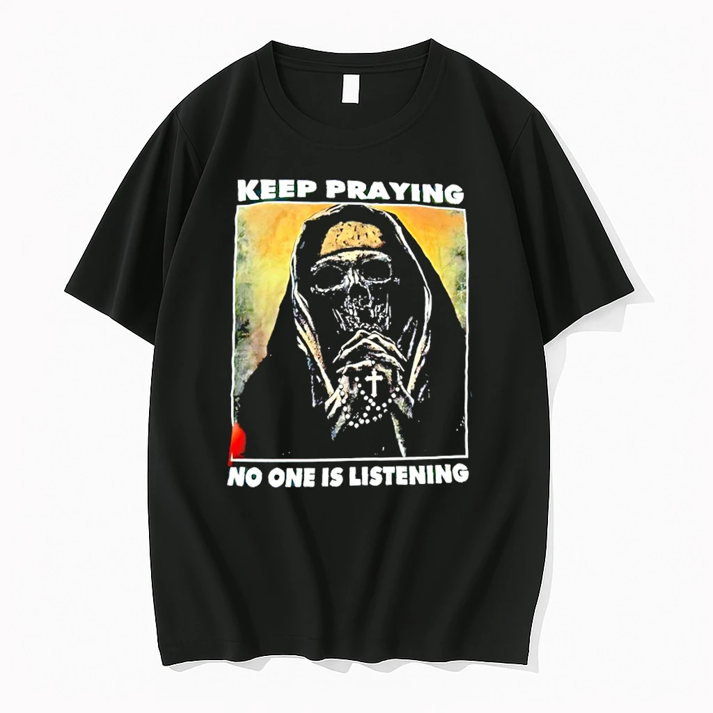 Skull Keep Praying No One Is Listening Shirts