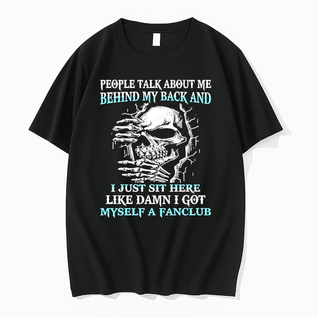 Skull People Talk About Me Behind My Back And I Just Sit Here Like Damn I Got Myself A Fanclub Shirts