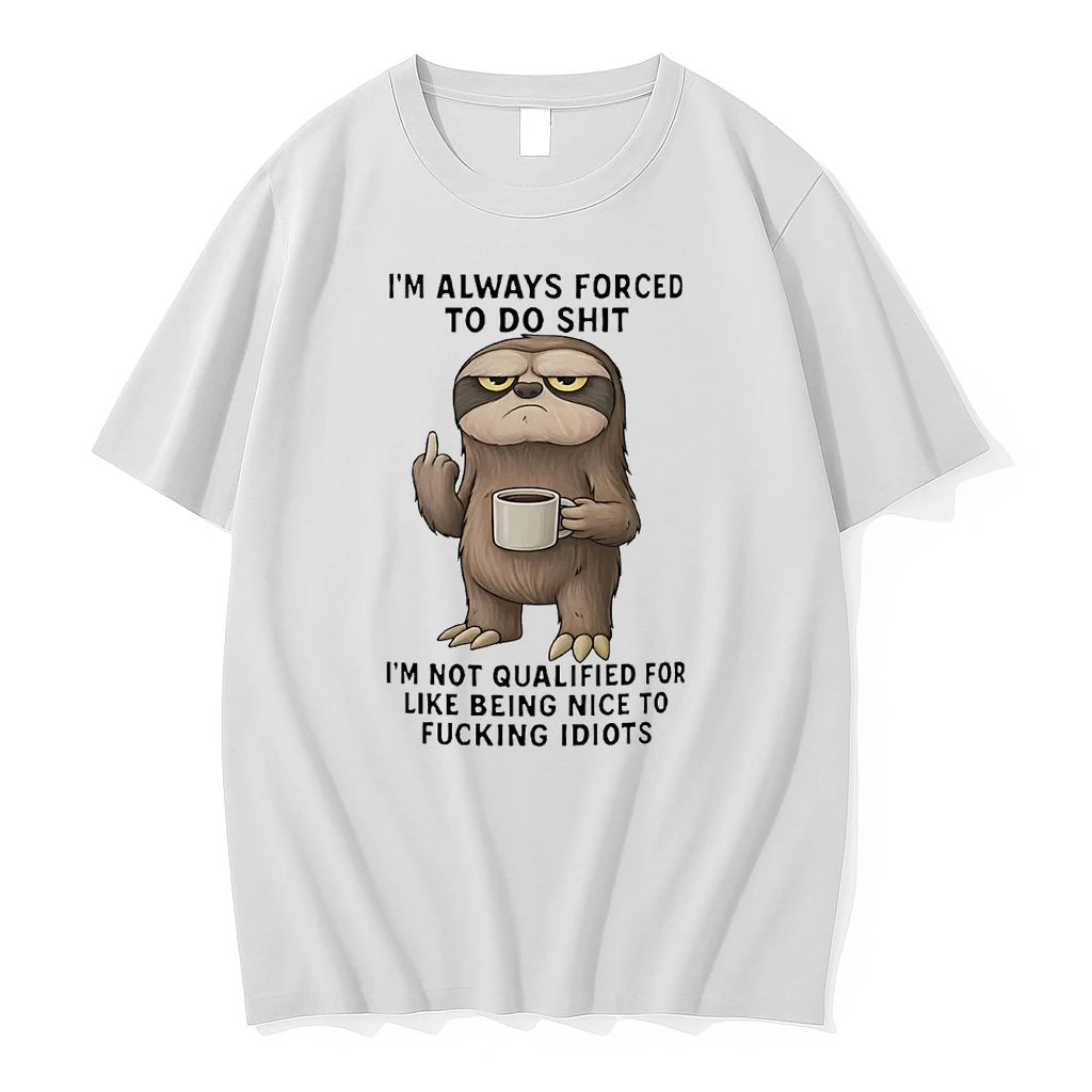 Sloth Im Always Forced To Do Shit Im Not Qualified Shirts