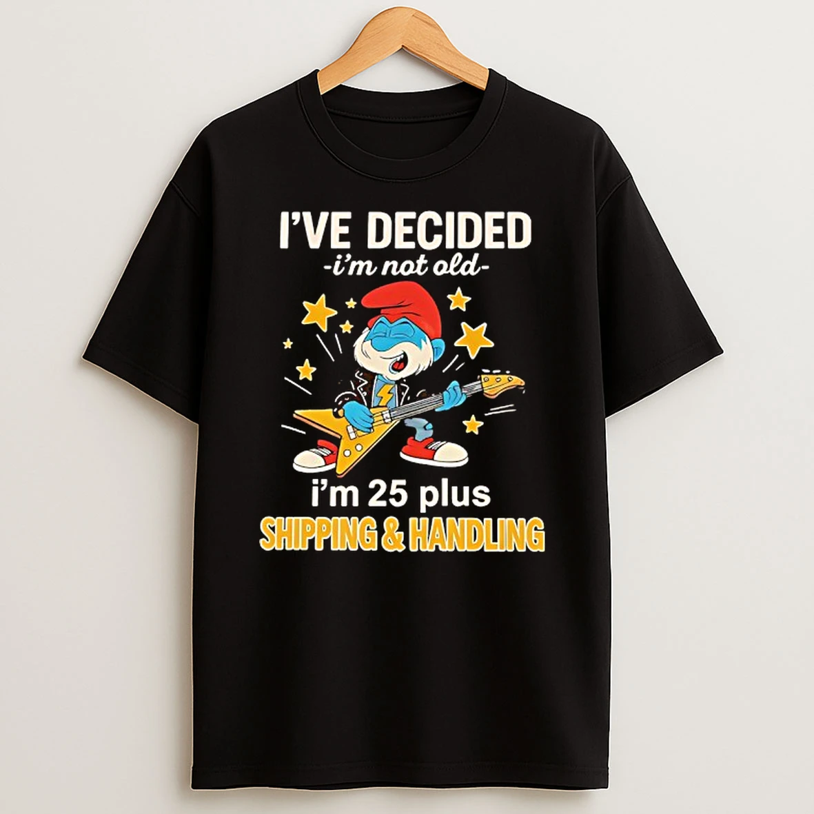 Smurf Ive Decided Im Not Old Im 25 Plus Shipping And Handling Shirts