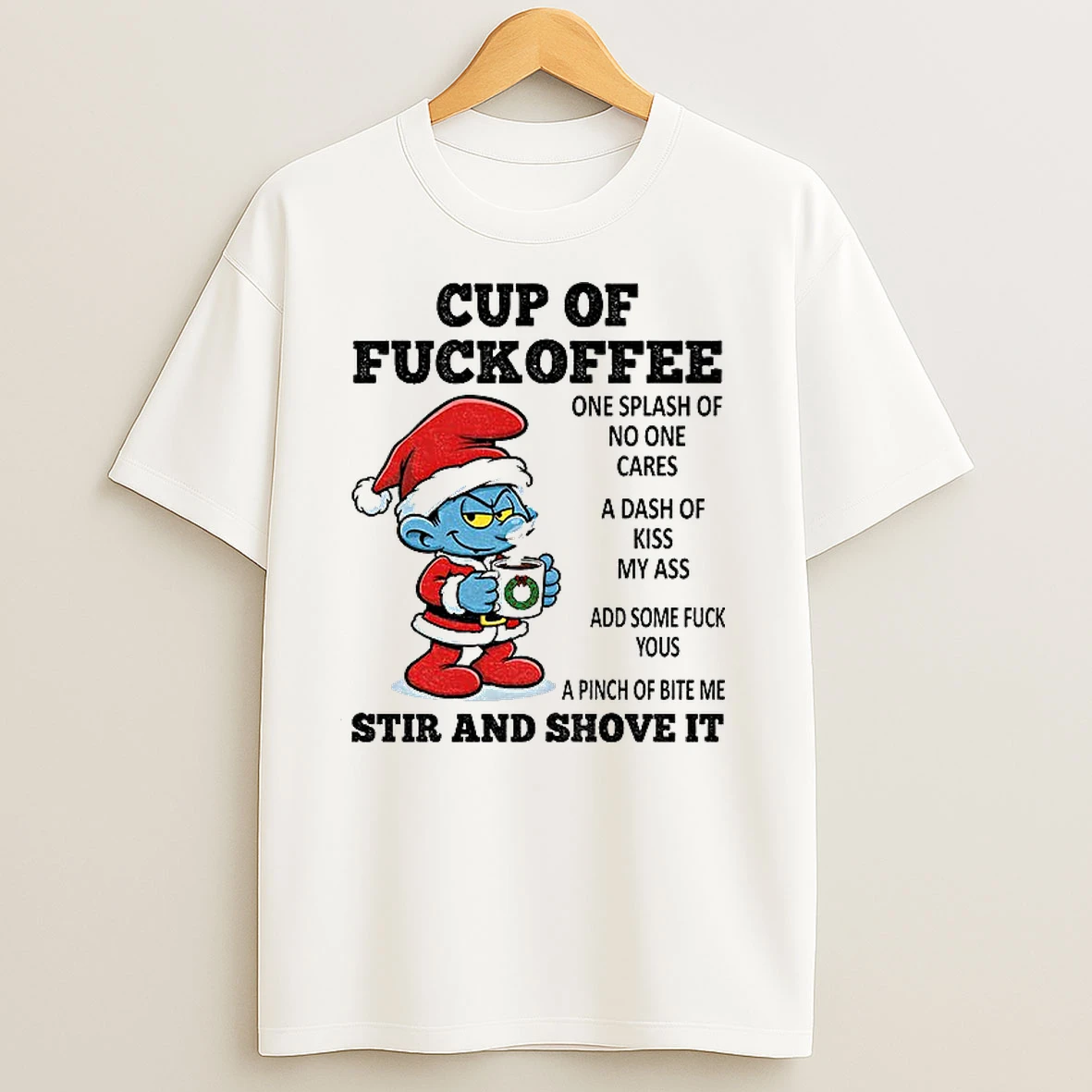 Smurf Cup Of Fuckoffee One Splash Of No One Cares A Dash Of Kiss My Ass Add Some Fuck Yous Christmas T Shirts