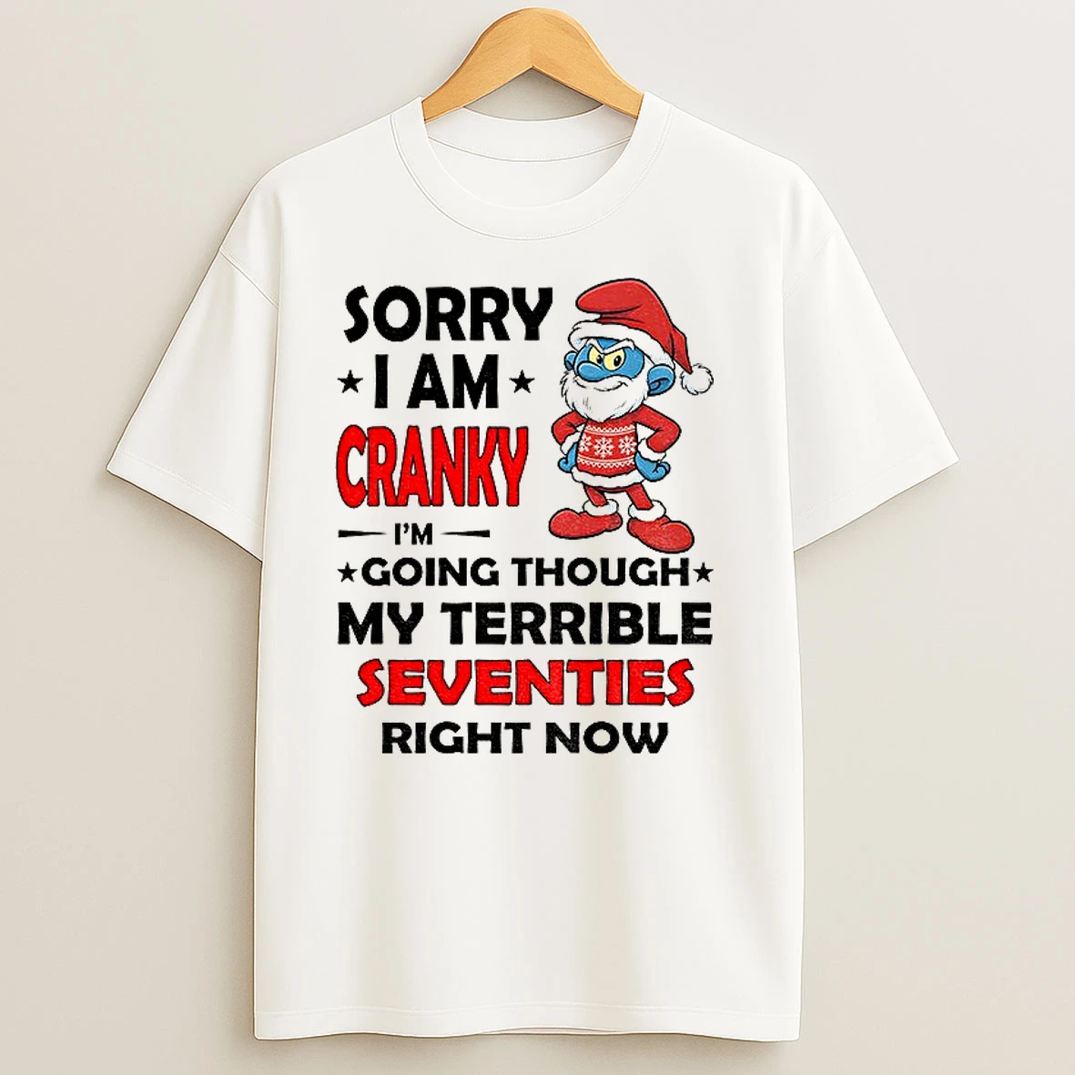 Smurf Sorry I Am Cranky Im Going Through My Terrible Seventies Right Now Christmas T Shirts