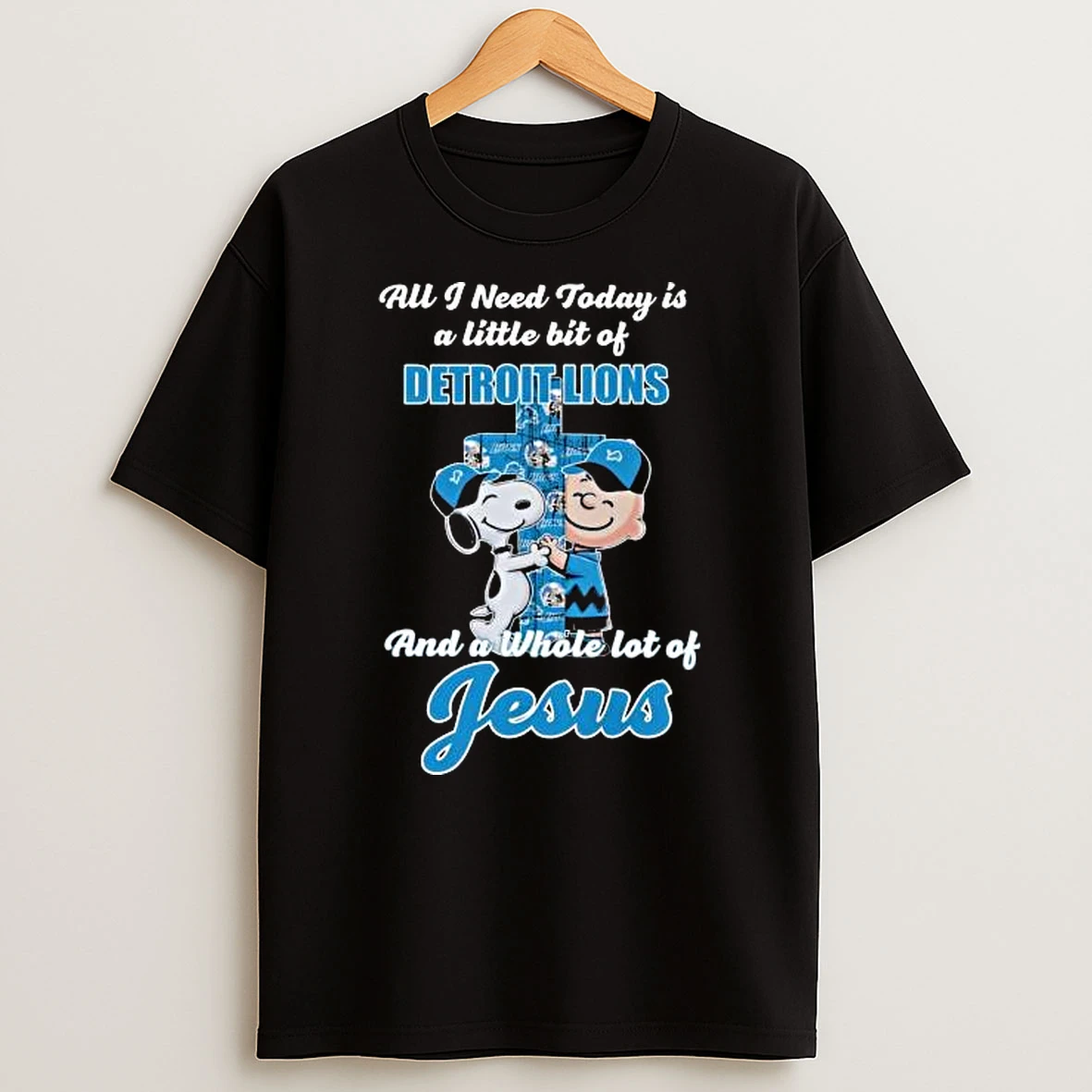 Snoopy And Charlie Brown All I Need Today Is A Little Bit Of Detroit Lions And A Whole Lot Of Jesus Cross 2025 Shirts