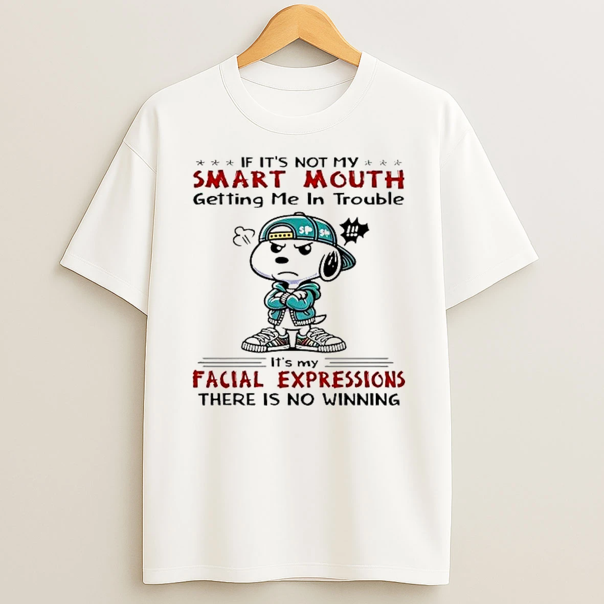 Snoopy Christmas If Its Not My Smart Mouth Getting Me In Troubleits My Facial Expressions There Is No Winning Shirts