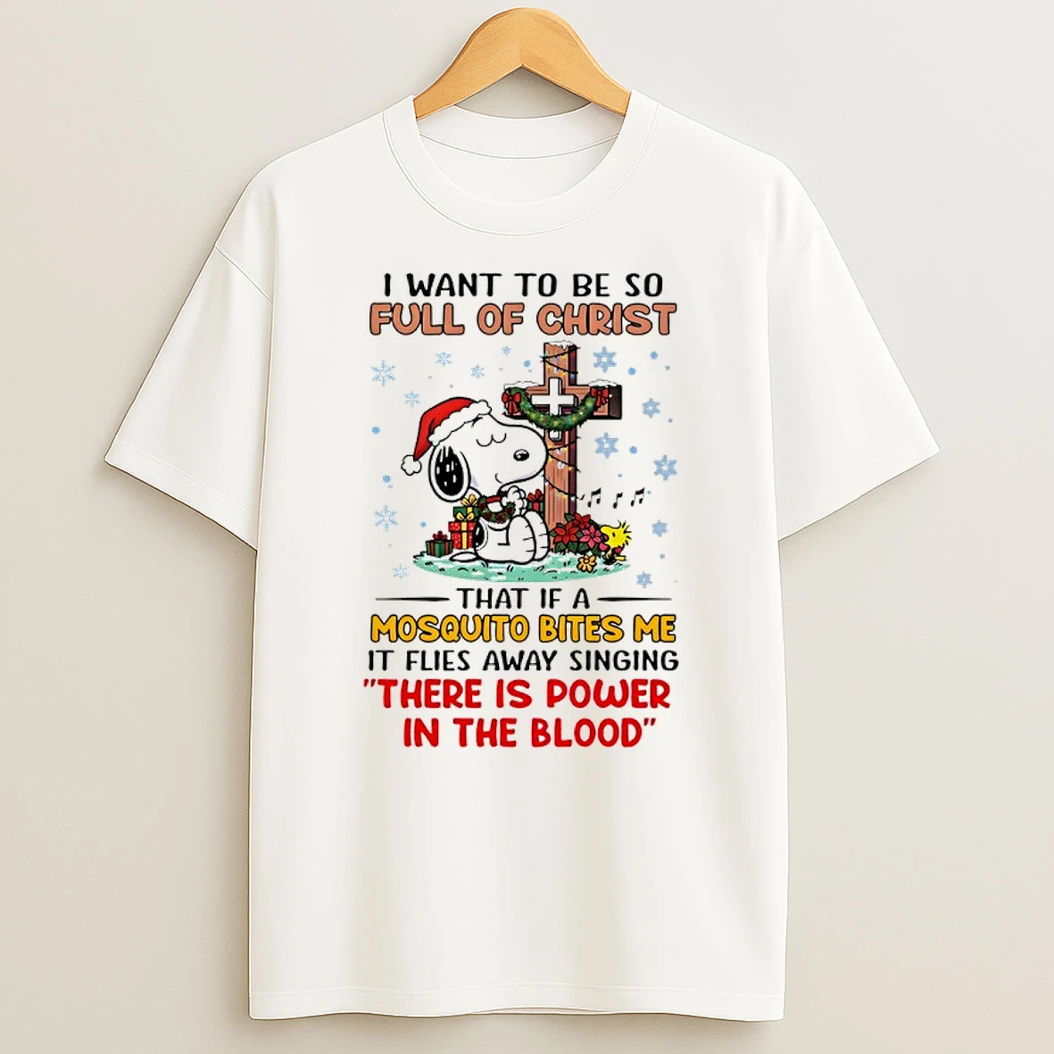 Snoopy I Want To Be So Full Of Christ That If A Mosquito Bites Me It Flies Away Singing Christmas Shirts
