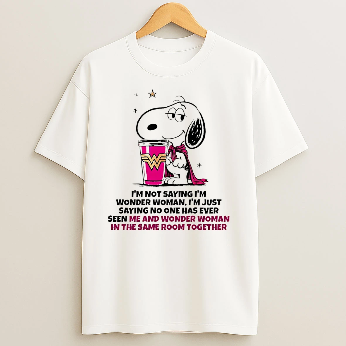 Snoopy Im Not Saying Im Wonder Woman Im Just Saying No One Has Ever Seen Me And Wonder Woman T Shirts