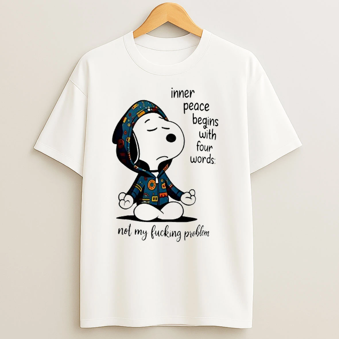 Snoopy Inner Peace Begins With Four Words Not My Fucking Problem T Shirts