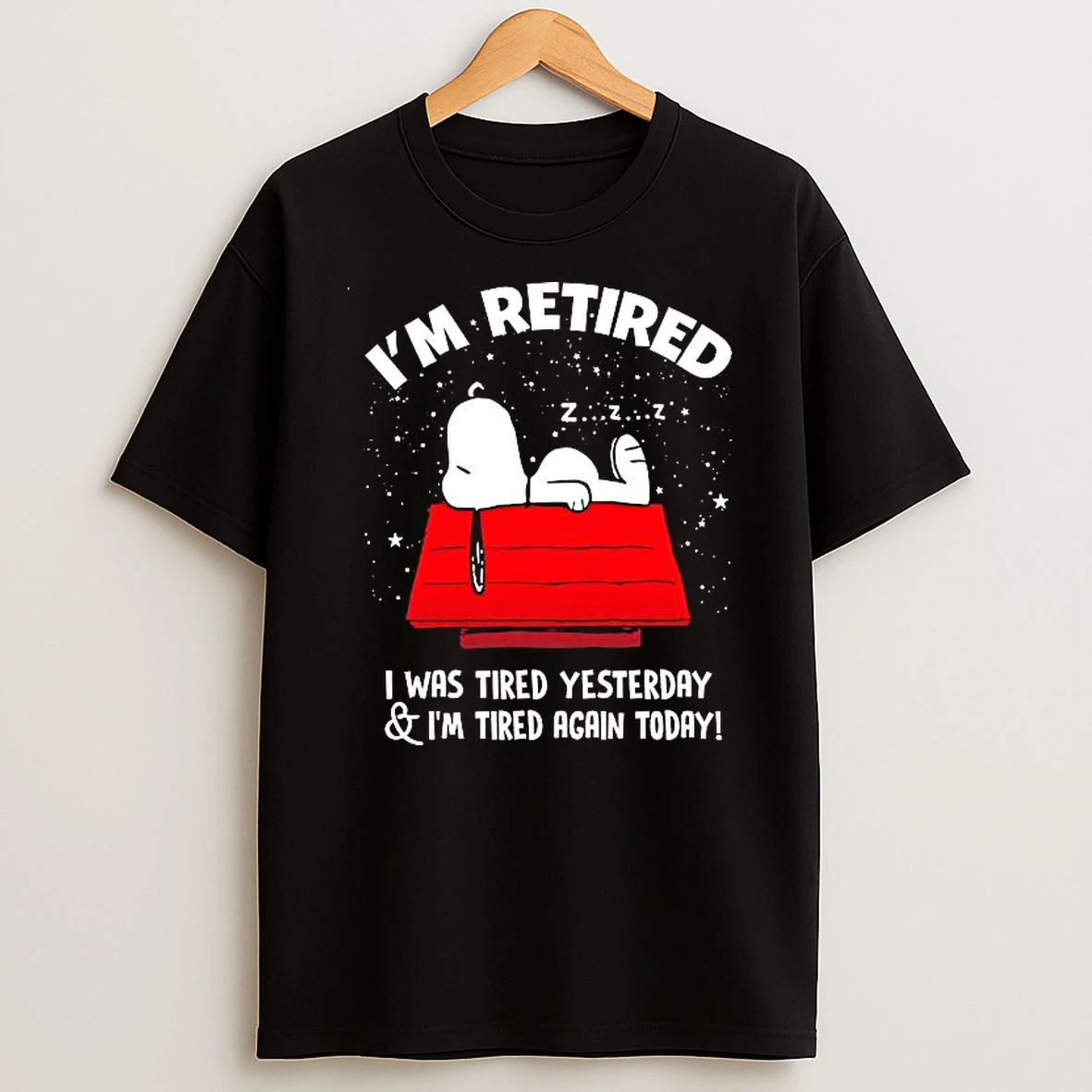 Snoopy Peanuts Character Im Retired I Was Tired Yesterday Im Tired Again Today Shirts