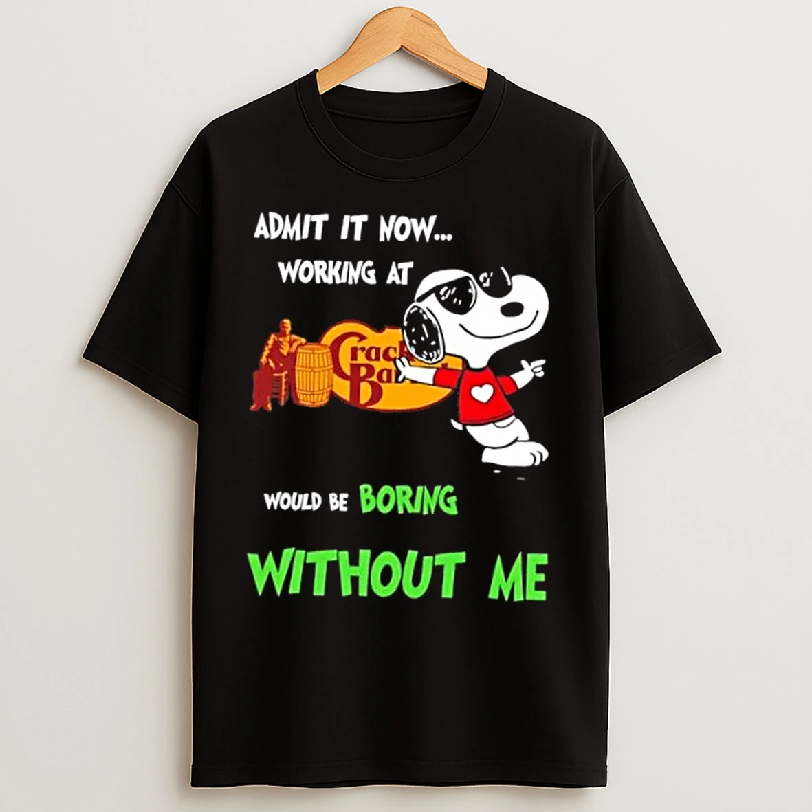 Snoopy Admit It Now Working At Cracker Barrel Would Be Boring Without Me T Shirts