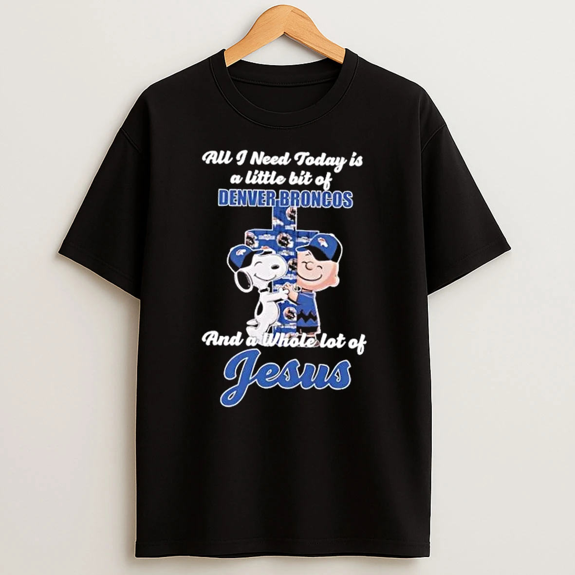 Snoopy And Charlie Brown Hug Cross A Little Bit Of Denver Broncos And A Whole Lot Of Jesus Shirts