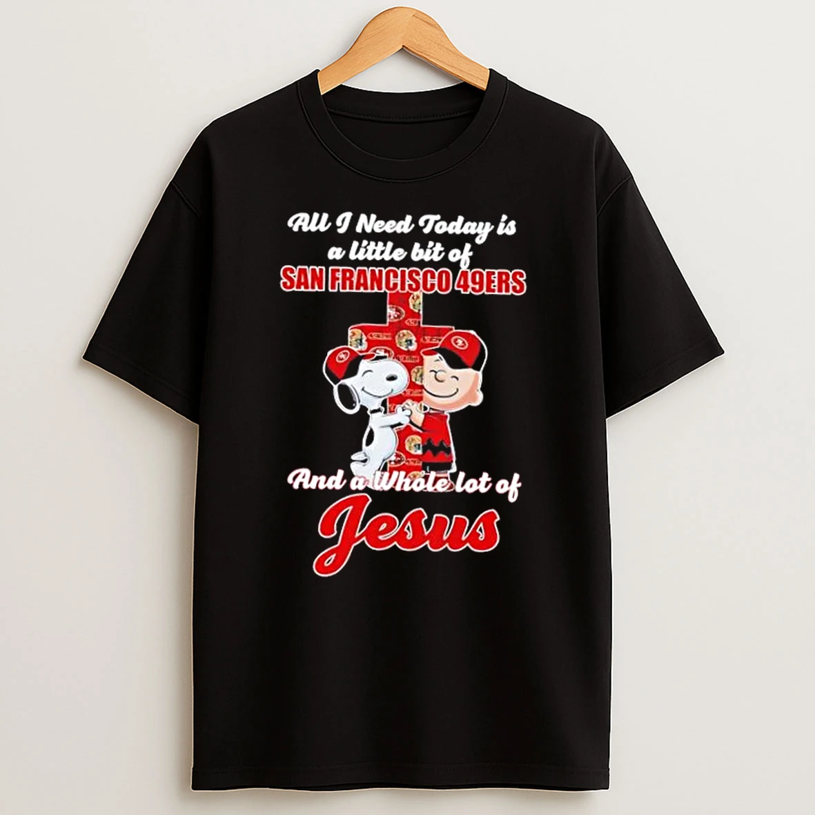Snoopy And Charlie Brown Hug Cross A Little Bit Of San Francisco 49ers And A Whole Lot Of Jesus Shirts