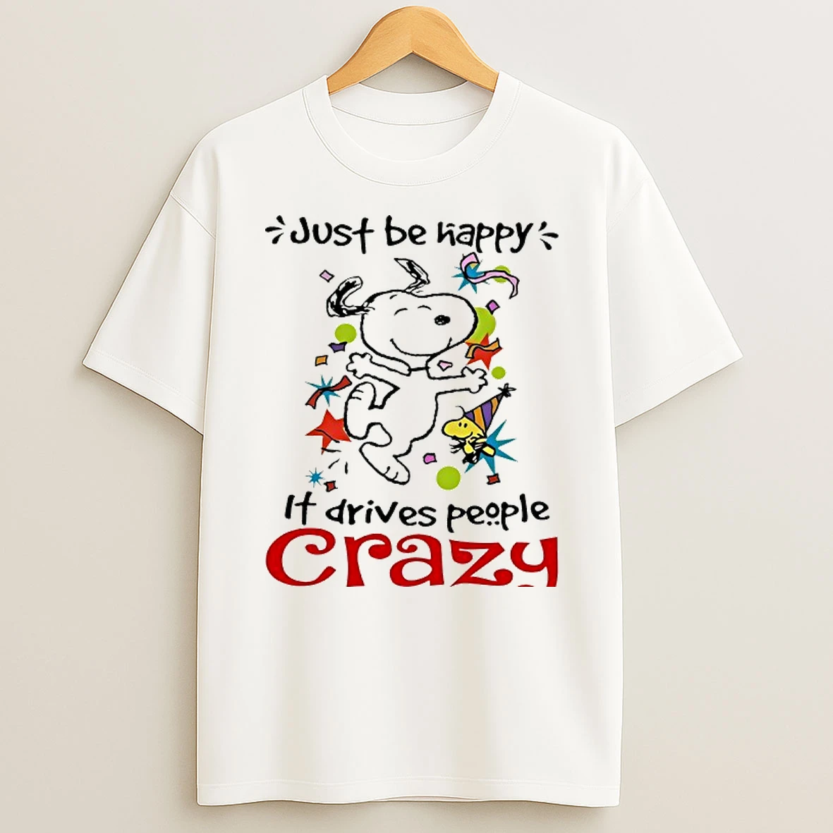 Snoopy And Woodstock Just Be Happy It Drives People Crazy Shirts