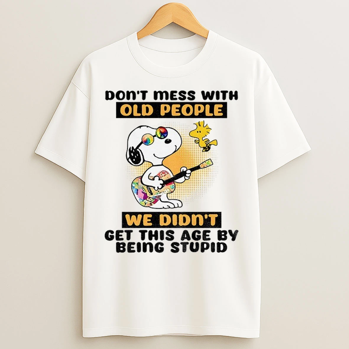 Snoopy And Woodstock Dont Mess With Old People We Didnt Get This Age By Being Stupid T Shirts
