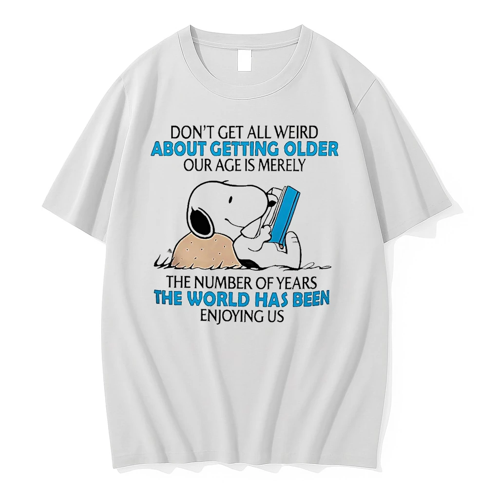 Snoopy Dont Get All Weird About Getting Older Our Age Is Merely The World Has Been Shirts