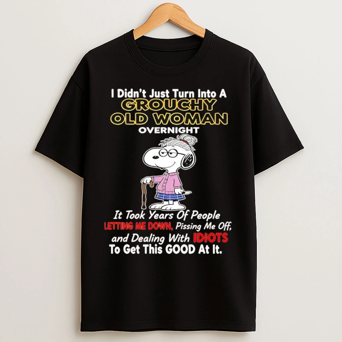 Snoopy I Didnt Just Turn Into A Grouchy Old Woman Overnight T Shirts