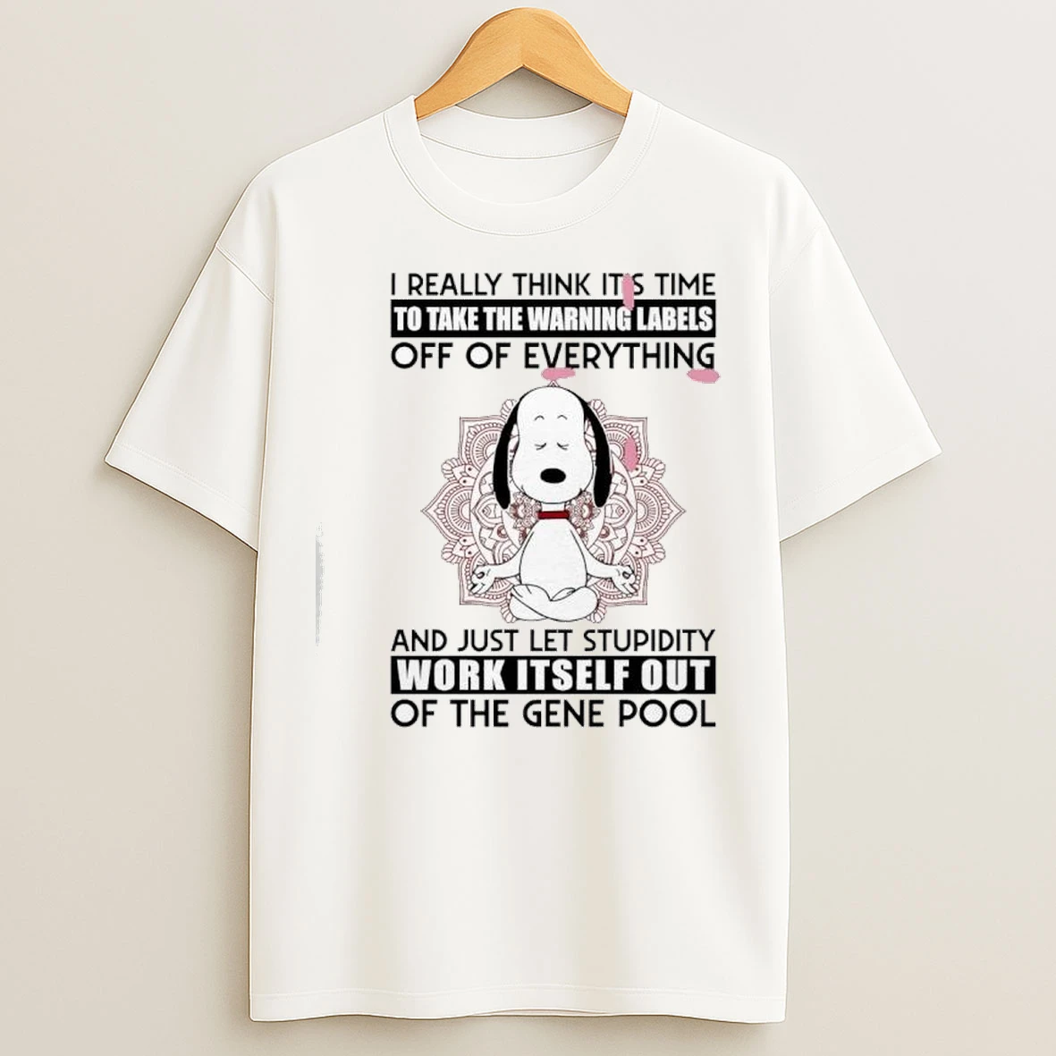 Snoopy I Really Think Its Time To Take The Warning Labels Off Of Everything T Shirts