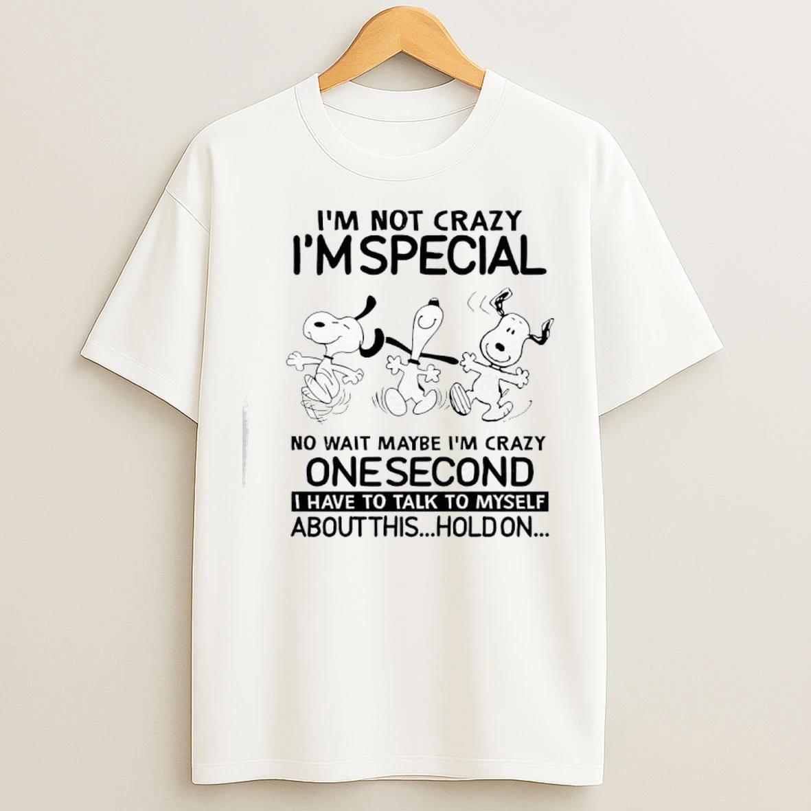 Snoopy Im Not Crazy Im Special No Wait Maybe Im Crazy One Second T Shirts
