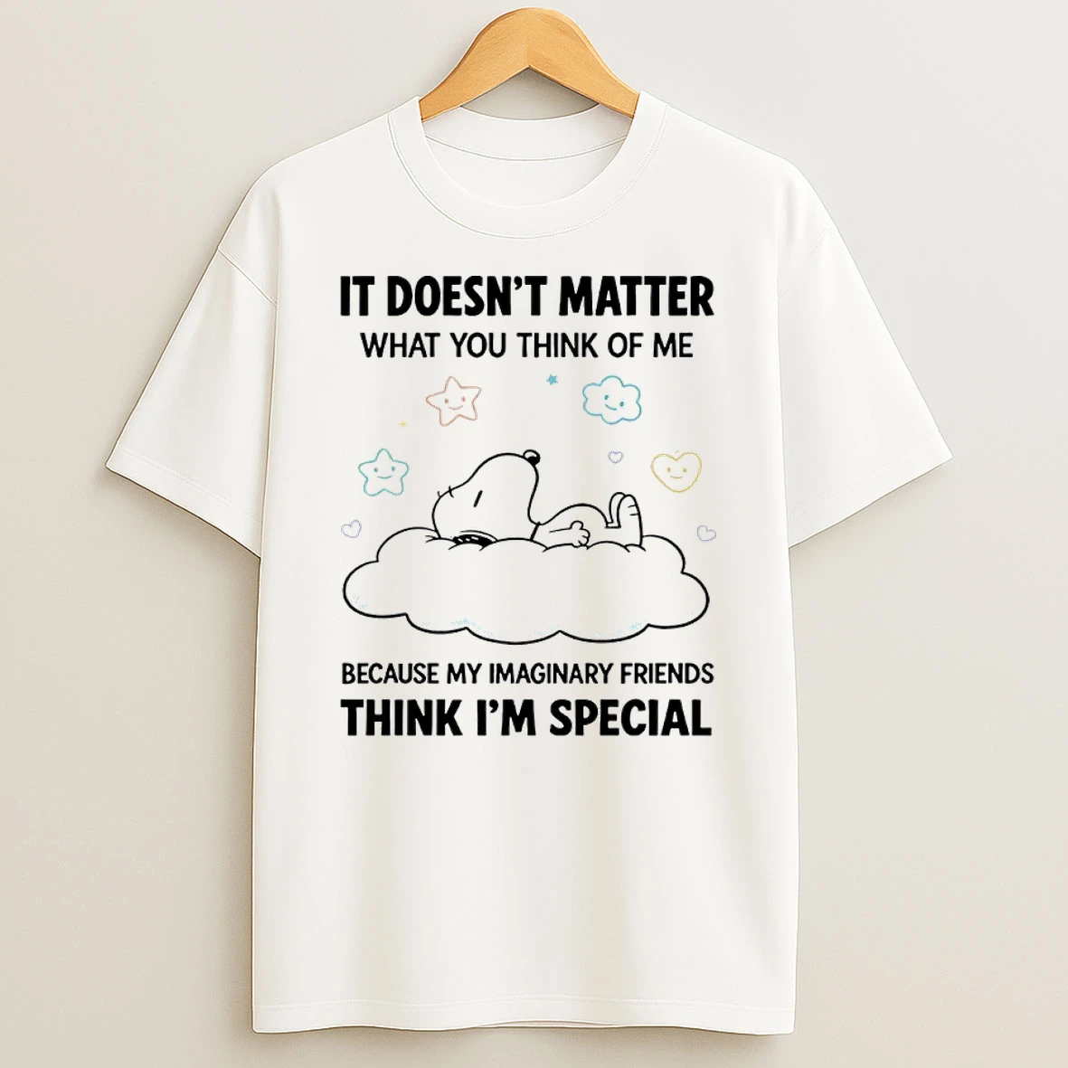 Snoopy It Doesnt Matter What You Think Of Me Because My Imaginary Friends Think Im Special Shirts