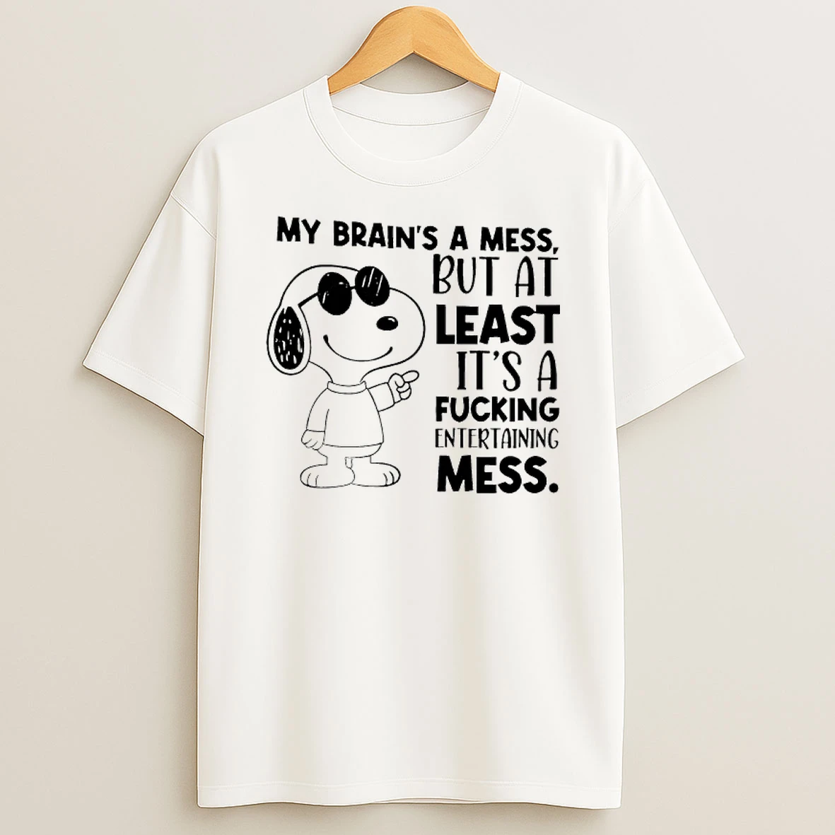 Snoopy My Brains A Mess But At Least Its A Fucking Entertaining Mess Shirts