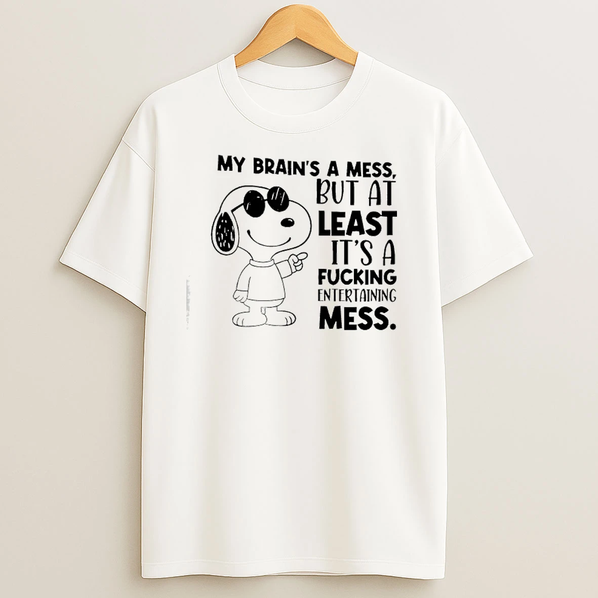 Snoopy My Brains A Mess But At Least Its A Fucking Entertaining Mess T Shirts