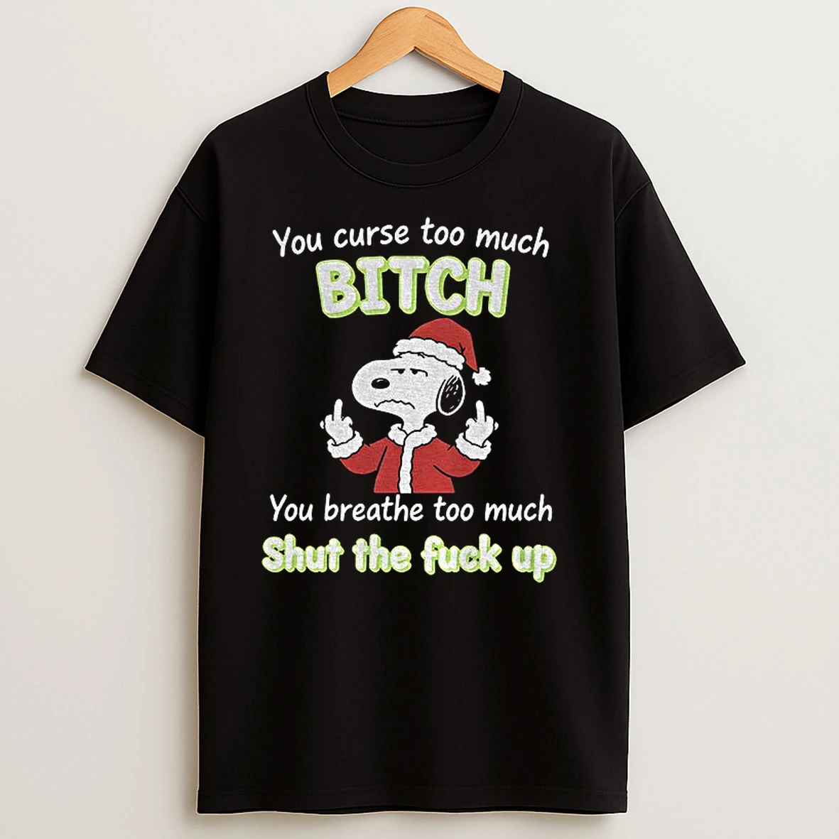 Snoopy You Curse Too Much Bitch You Breathe Too Much Shut The Fuck Up Christmas T Shirts