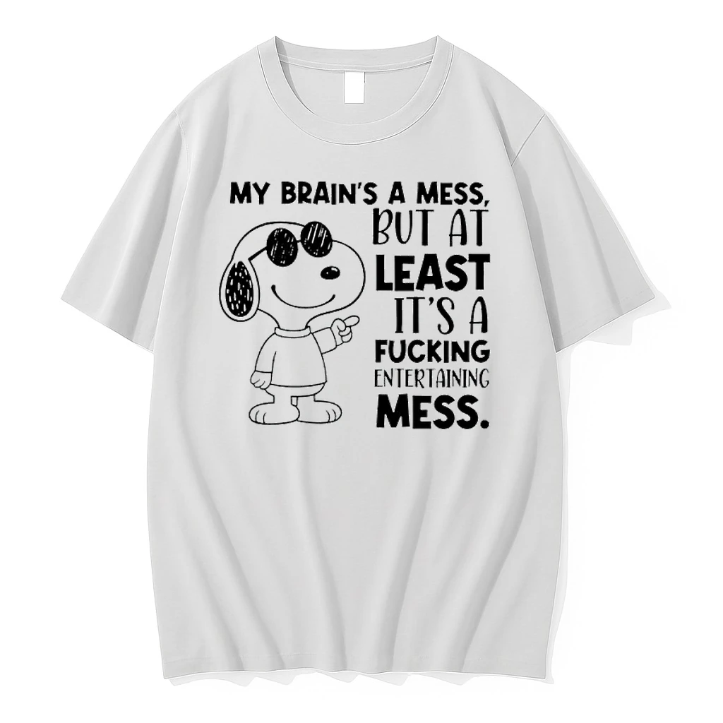 Snoppy My Brains A Mess But At Least Its A Fucking Entertaining Mess Shirts