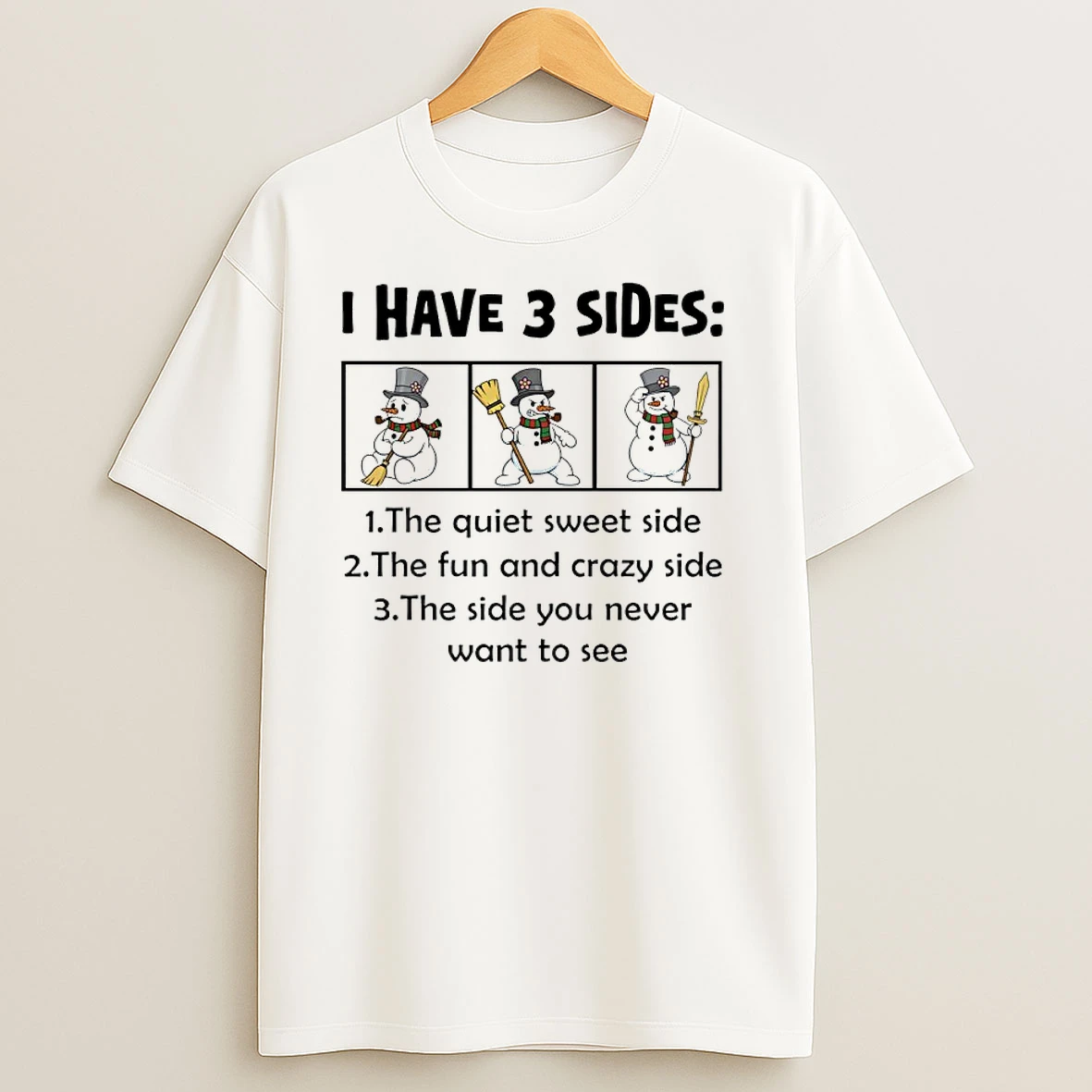 Snowman Christmas I Have 2 Sides The Quiet Sweet Side The Fun And Crazy Side The Side You Never Want To See T Shirts
