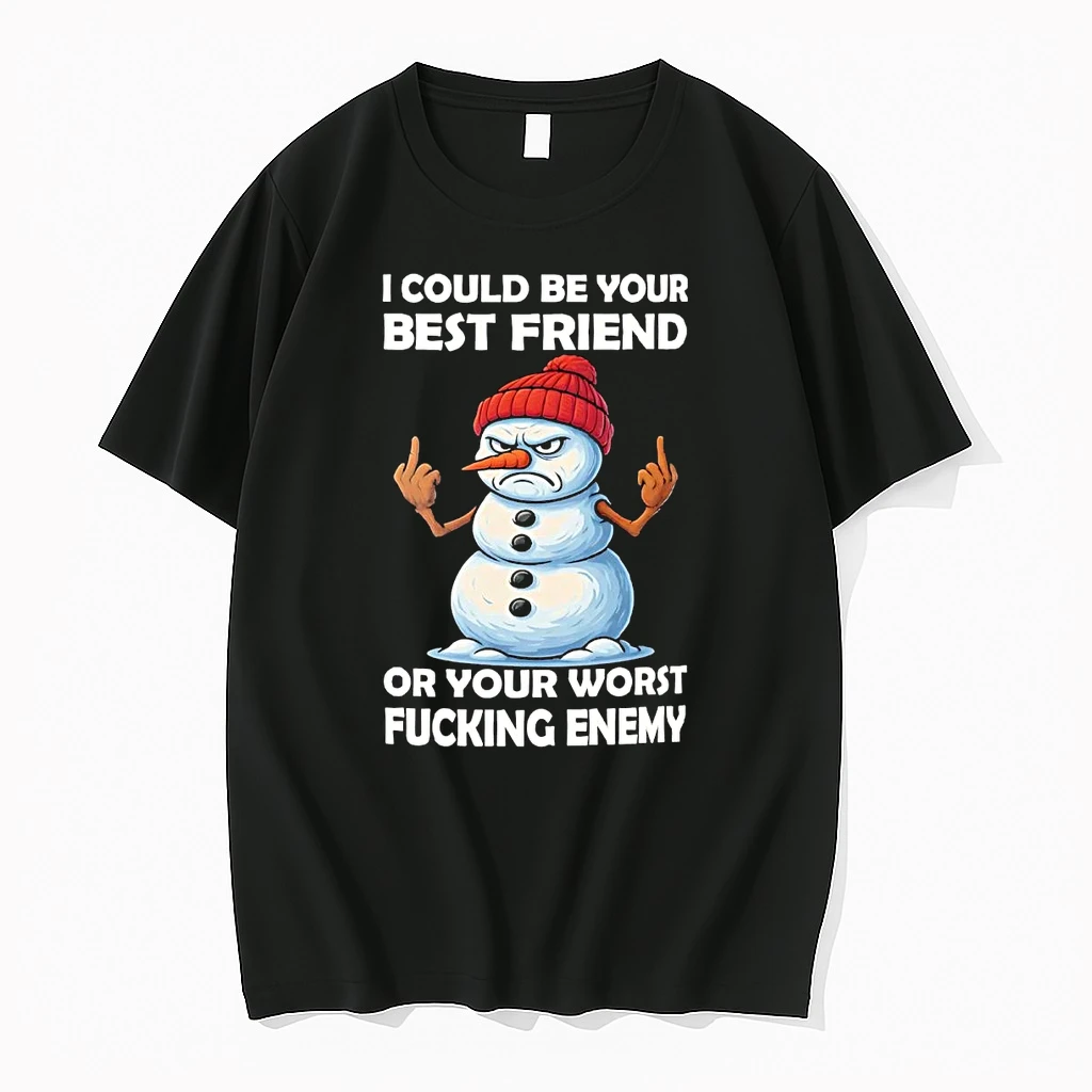 Snowman I Could Be Your Best Friend Or Your Worst Fucking Enemy Shirts