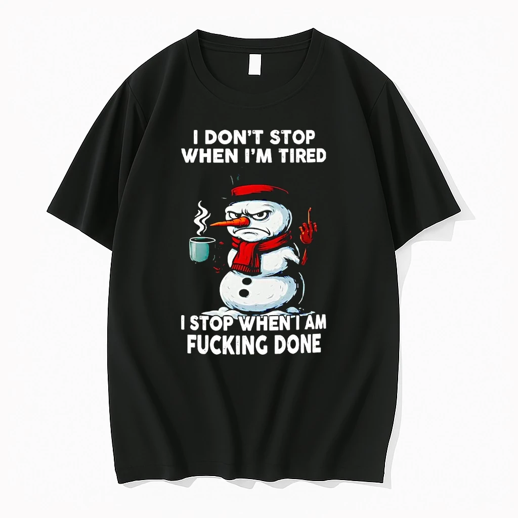 Snowman I Dont Stop When Im Tired I Stop Shirts