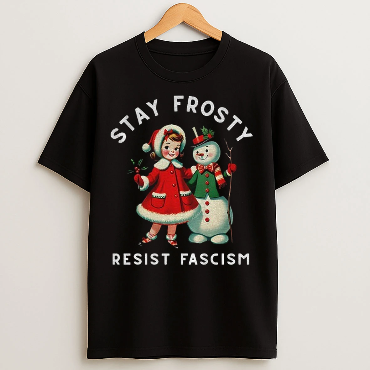 Snowman Stay Frosty Resist Fascism Merry Christmas T Shirts