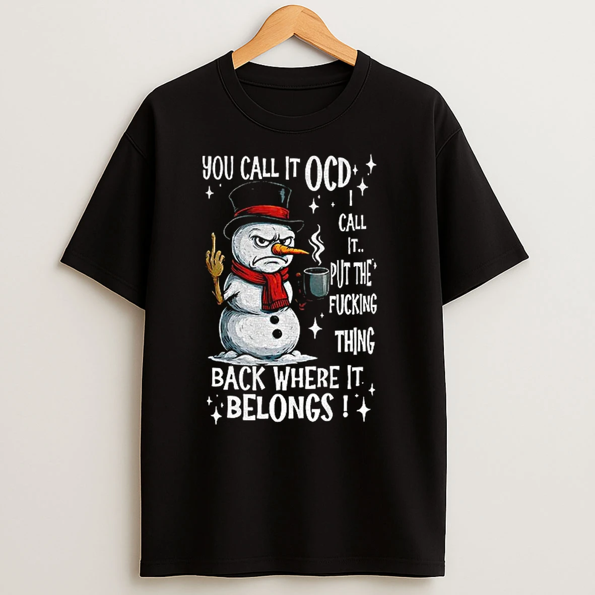Snowman You Call It Ocd I Call It Put The Fucking Thing Back Where It Belongs Christmas T Shirts