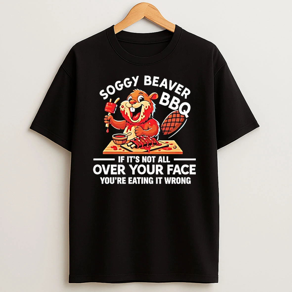 Soggy Beaver Bbq If Its Not All Over Your Face Shirts