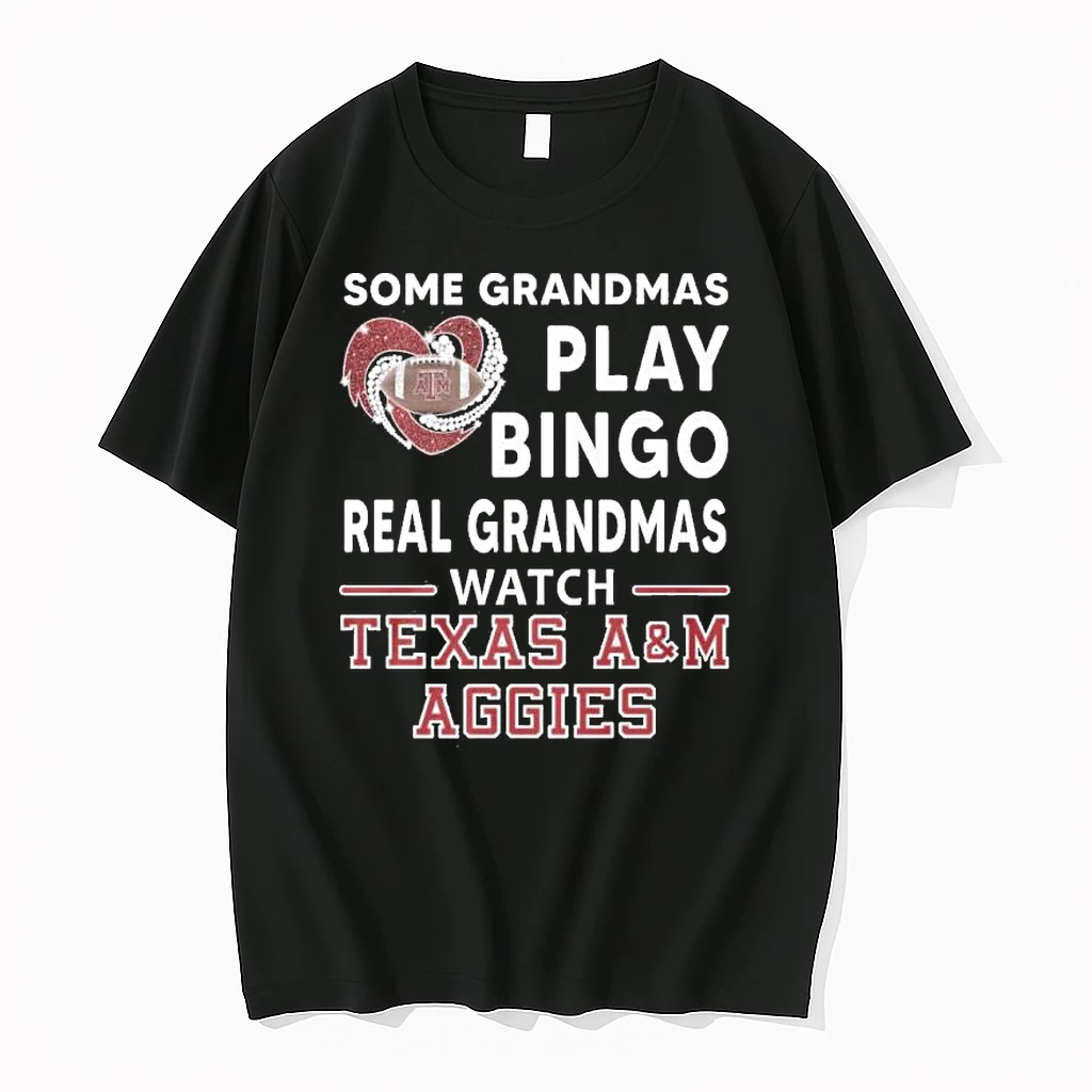 Some Grandmas Play Bingo Real Grandmas Watch Texas Am Aggies Shirts