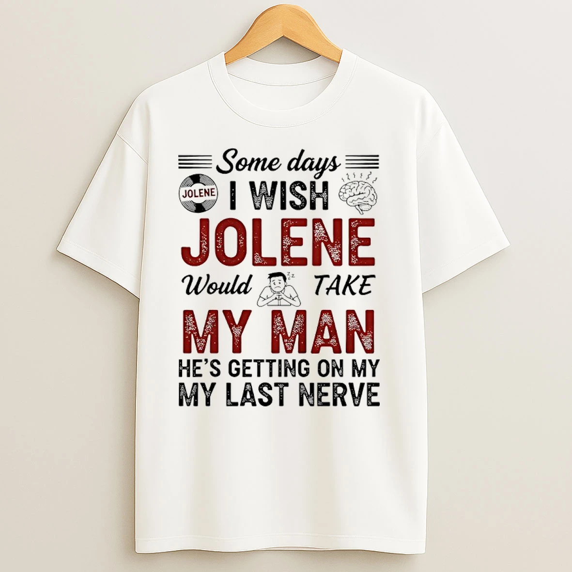 Some Days I Wish Jolene Would Take My Man Hes Getting On My My Last Nerve T Shirts