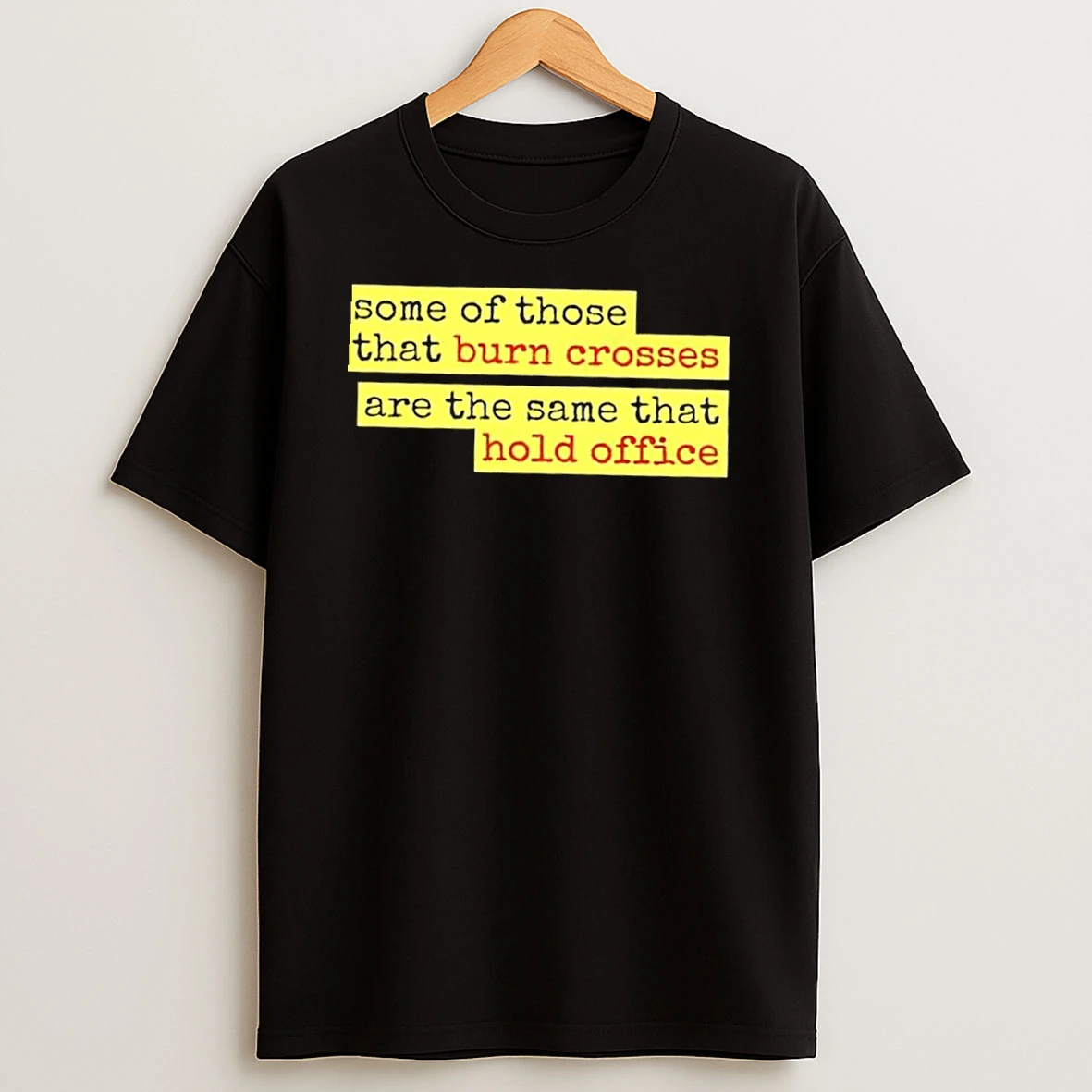 Some Of Those That Burn Crosses Are The Same That Hold Office Lyric Change Shirts