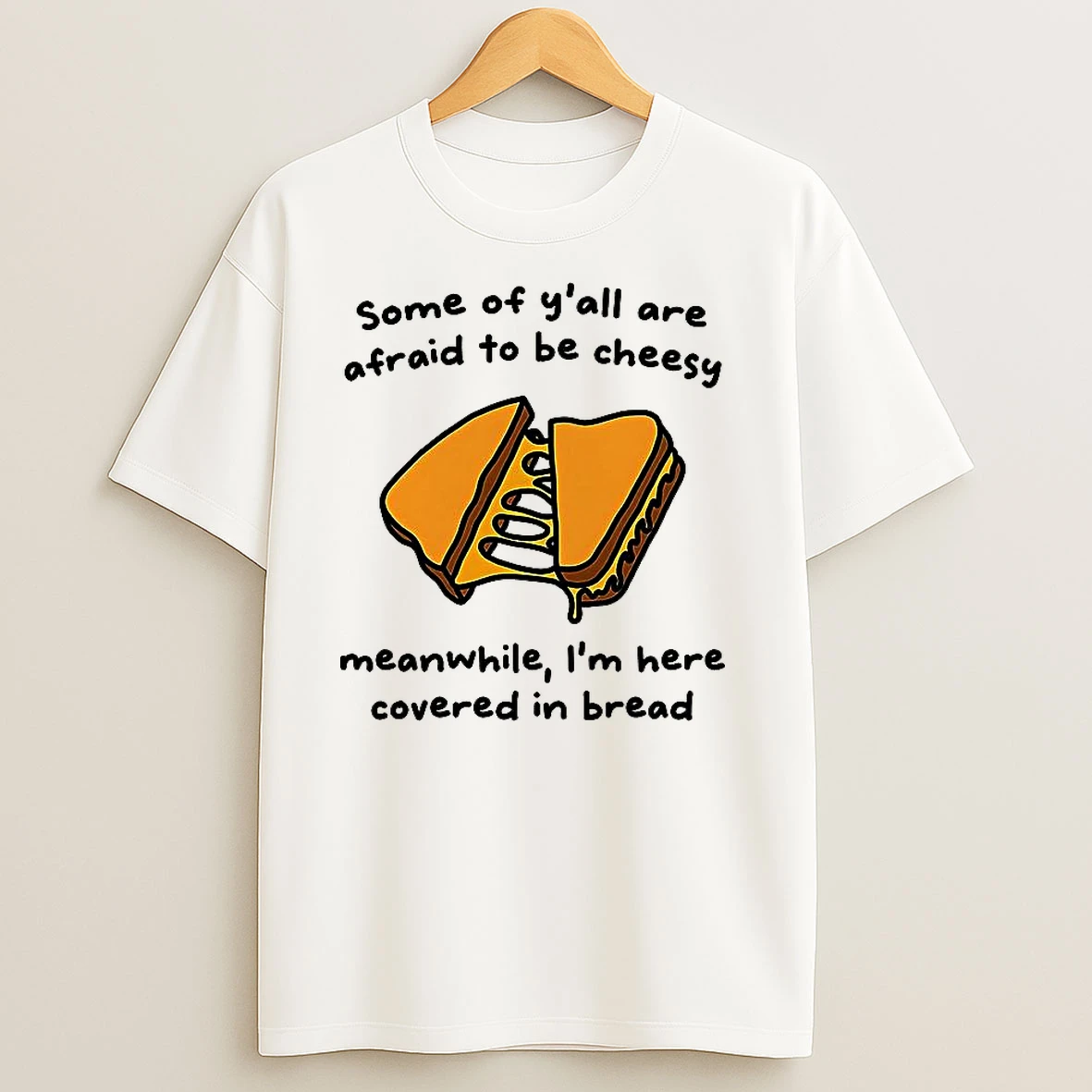 Some Of Yall Are Afraid To Be Cheesy T Shirts